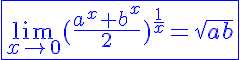 5$\blue\fbox{\lim_{x\to0}(\frac{a^x+b^x}{2})^{\frac{1}{x}}=sqrt{ab}}